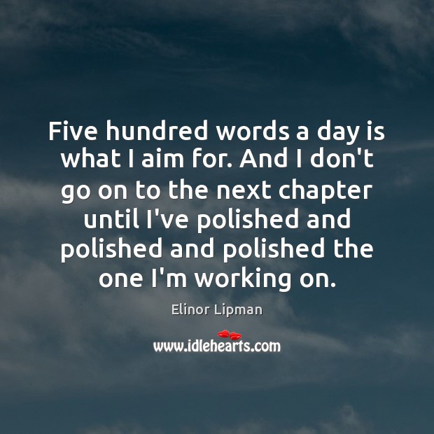 Five hundred words a day is what I aim for. And I Elinor Lipman Picture Quote