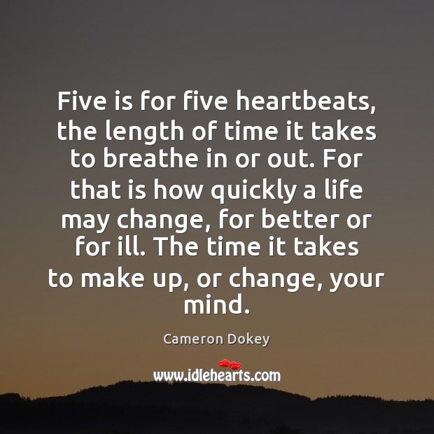 Five is for five heartbeats, the length of time it takes to Cameron Dokey Picture Quote