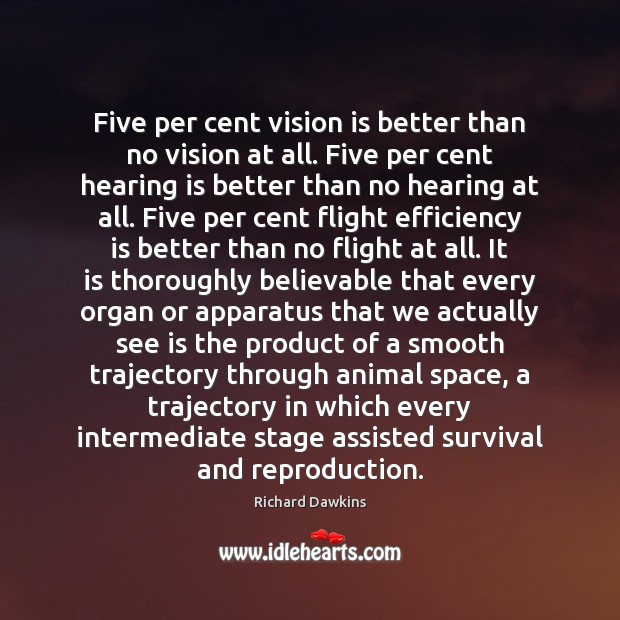 Five per cent vision is better than no vision at all. Five Richard Dawkins Picture Quote
