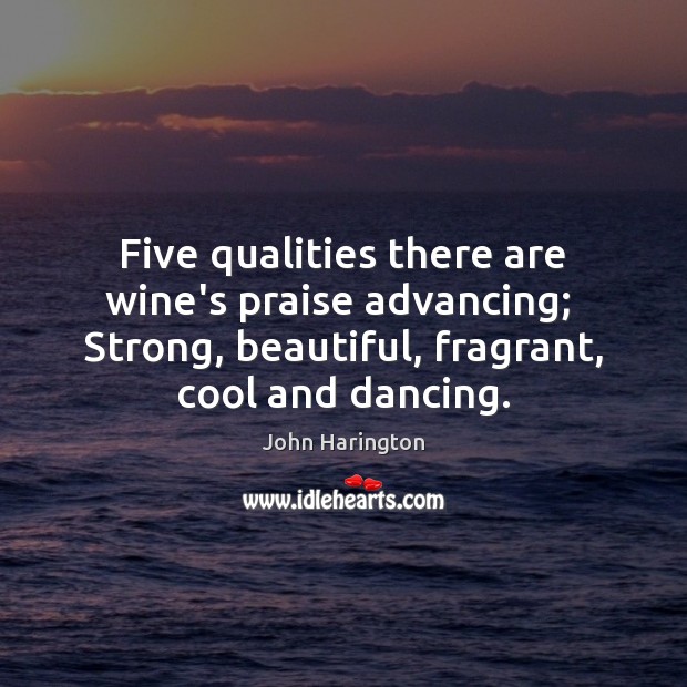 Five qualities there are wine’s praise advancing;  Strong, beautiful, fragrant, cool and Praise Quotes Image