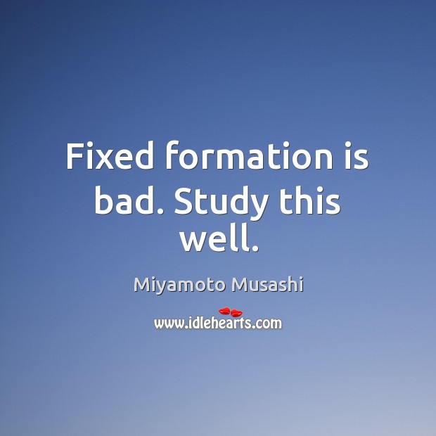 Fixed formation is bad. Study this well. Image