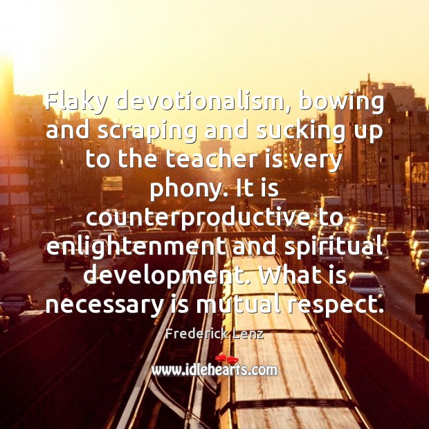 Flaky devotionalism, bowing and scraping and sucking up to the teacher is Image
