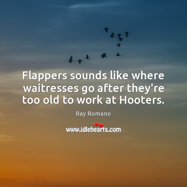 Flappers sounds like where waitresses go after they’re too old to work at Hooters. Image
