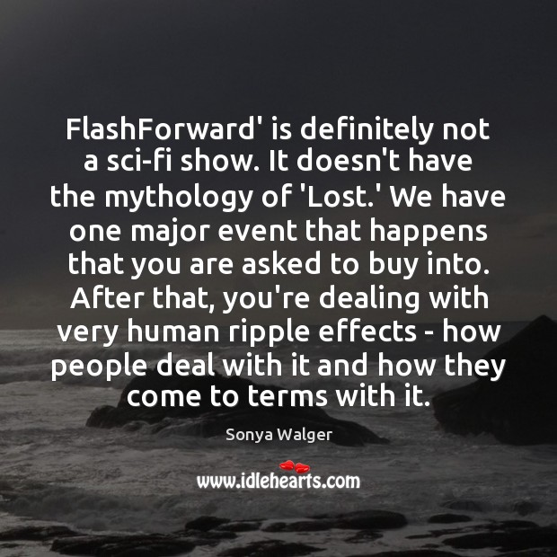FlashForward’ is definitely not a sci-fi show. It doesn’t have the mythology Sonya Walger Picture Quote