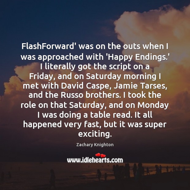 FlashForward’ was on the outs when I was approached with ‘Happy Endings. Zachary Knighton Picture Quote