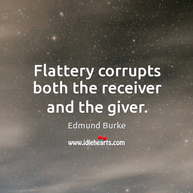 Flattery corrupts both the receiver and the giver. Image