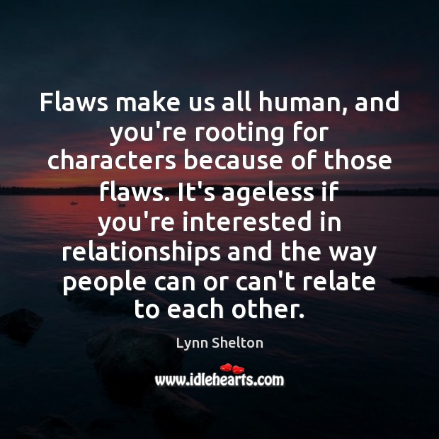 Flaws make us all human, and you’re rooting for characters because of Image