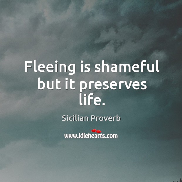 Fleeing is shameful but it preserves life. Sicilian Proverbs Image