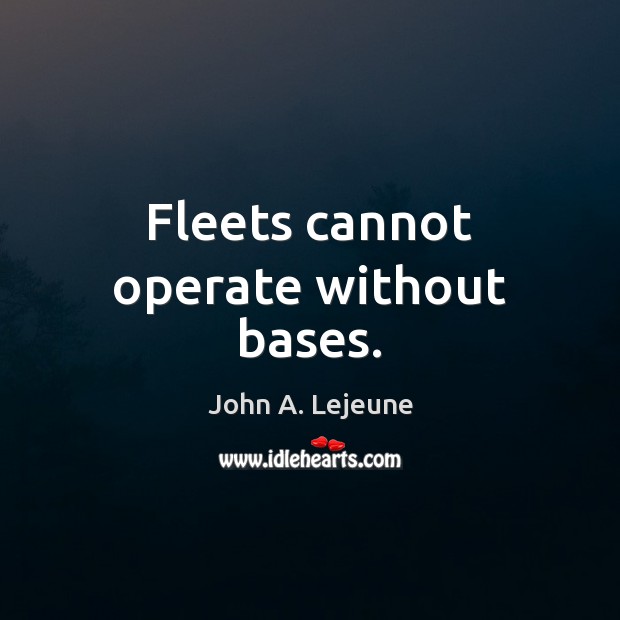 Fleets cannot operate without bases. Image