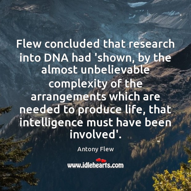 Flew concluded that research into DNA had ‘shown, by the almost unbelievable Antony Flew Picture Quote