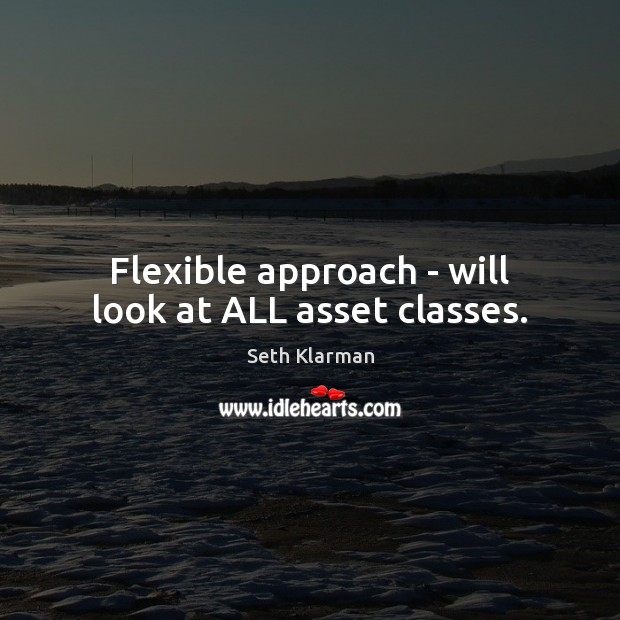 Flexible approach – will look at ALL asset classes. Image