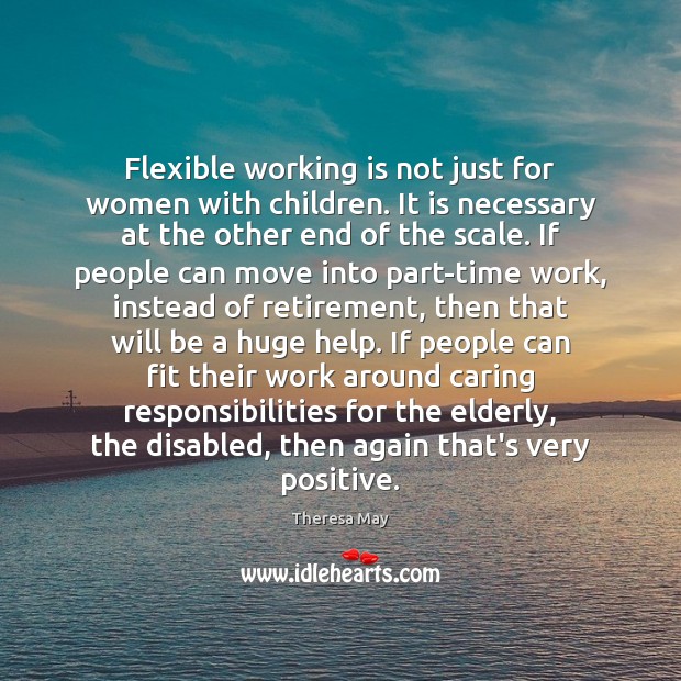 Flexible working is not just for women with children. It is necessary Theresa May Picture Quote