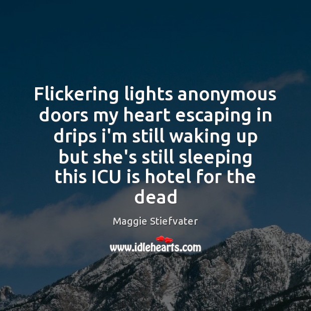 Flickering Lights Anonymous Doors My Heart Escaping In Drips I M Still Waking Idlehearts