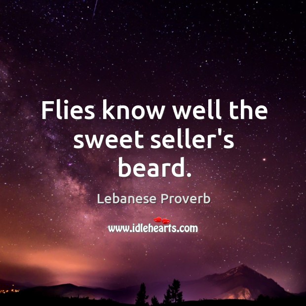 Flies know well the sweet seller’s beard. Lebanese Proverbs Image