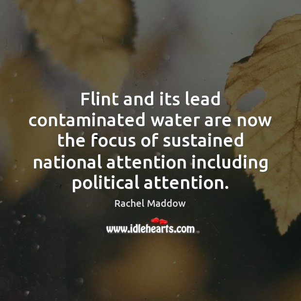 Flint and its lead contaminated water are now the focus of sustained Rachel Maddow Picture Quote