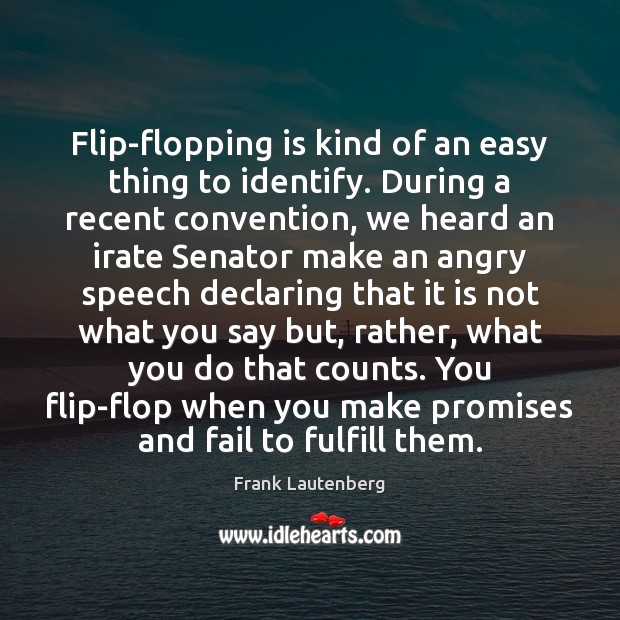 Flip-flopping is kind of an easy thing to identify. During a recent Frank Lautenberg Picture Quote