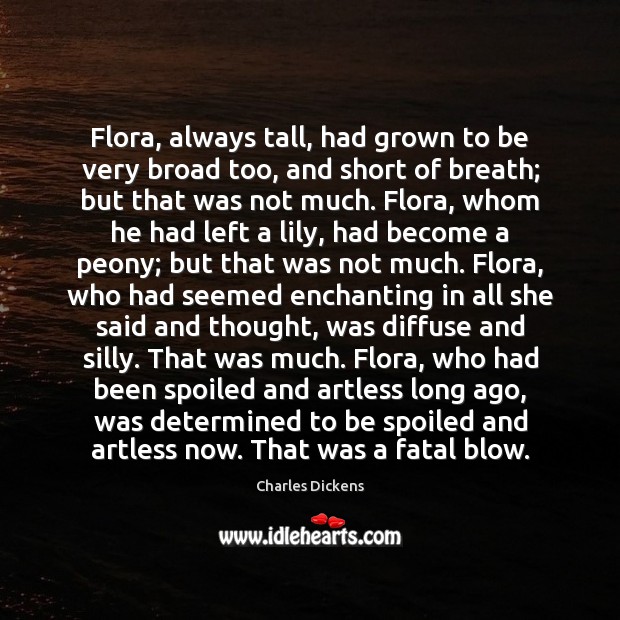 Flora, always tall, had grown to be very broad too, and short Image