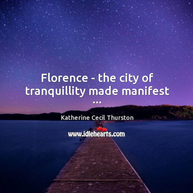 Florence – the city of tranquillity made manifest … Image