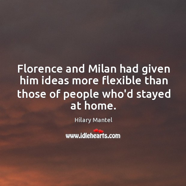 Florence and Milan had given him ideas more flexible than those of Image