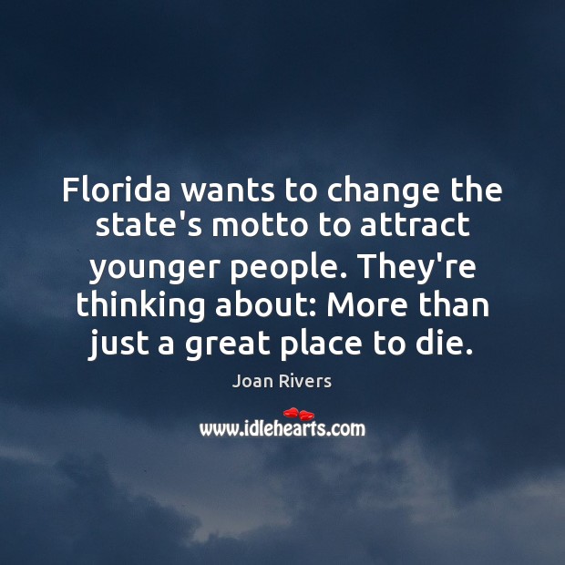 Florida wants to change the state’s motto to attract younger people. They’re Joan Rivers Picture Quote