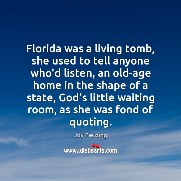 Florida was a living tomb, she used to tell anyone who’d listen, Joy Fielding Picture Quote