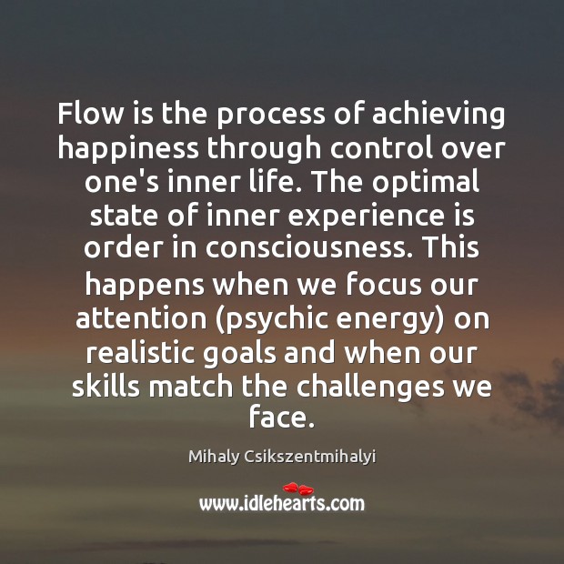 Flow is the process of achieving happiness through control over one’s inner Image