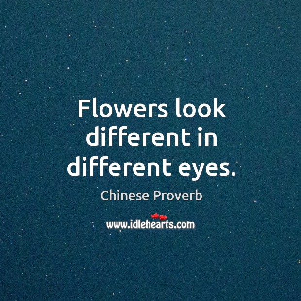 Flowers look different in different eyes. Chinese Proverbs Image