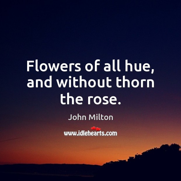 Flowers of all hue, and without thorn the rose. Image