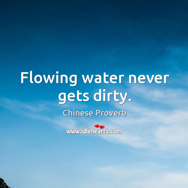 Flowing water never gets dirty. Image