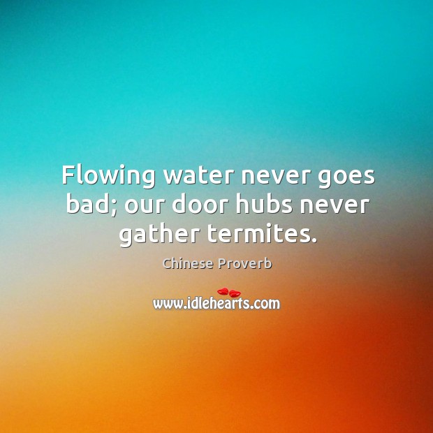 Flowing water never goes bad; our door hubs never gather termites. Image