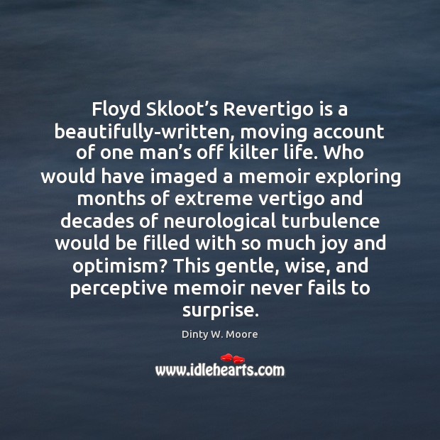 Floyd Skloot’s Revertigo is a beautifully-written, moving account of one man’ Wise Quotes Image