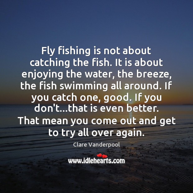 Fly fishing is not about catching the fish. It is about enjoying Image