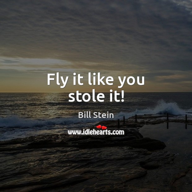 Fly it like you stole it! Image