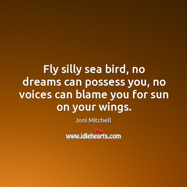 Fly silly sea bird, no dreams can possess you, no voices can Image