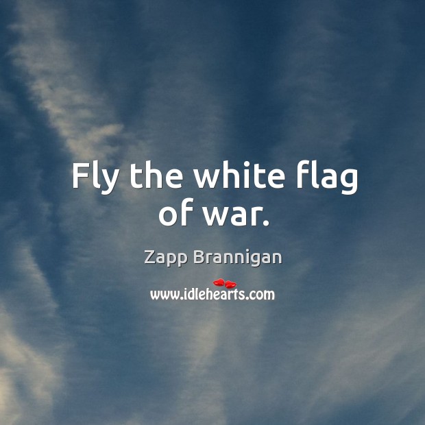 Fly the white flag of war. Image