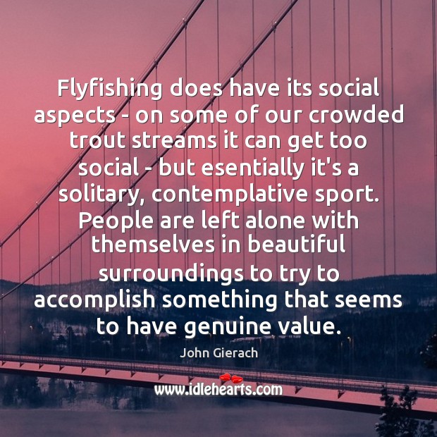 Flyfishing does have its social aspects – on some of our crowded John Gierach Picture Quote