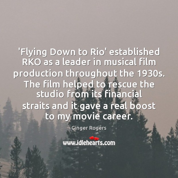 ‘Flying Down to Rio’ established RKO as a leader in musical film Ginger Rogers Picture Quote