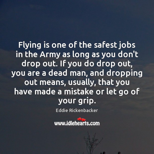 Flying is one of the safest jobs in the Army as long Eddie Rickenbacker Picture Quote