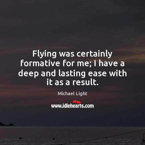 Flying was certainly formative for me; I have a deep and lasting ease with it as a result. Image