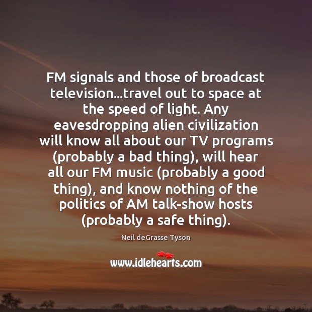 FM signals and those of broadcast television…travel out to space at Image