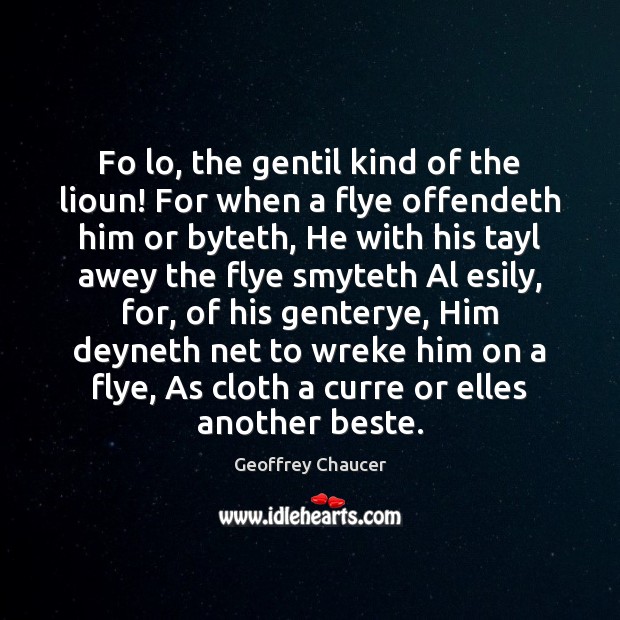 Fo lo, the gentil kind of the lioun! For when a flye Image