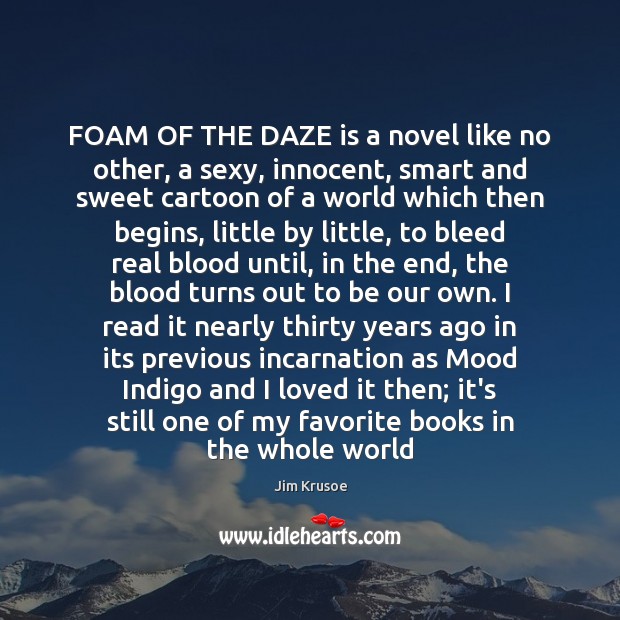 FOAM OF THE DAZE is a novel like no other, a sexy, Jim Krusoe Picture Quote
