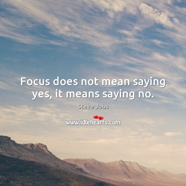 Focus does not mean saying yes, it means saying no. Steve Jobs Picture Quote
