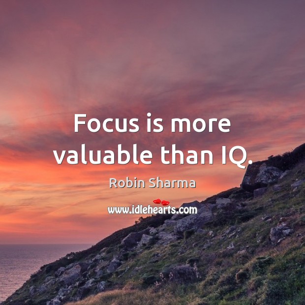 Focus is more valuable than IQ. Image