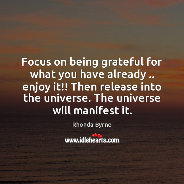 Focus on being grateful for what you have already .. enjoy it!! Then Image