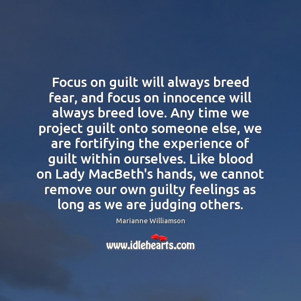 Focus on guilt will always breed fear, and focus on innocence will Marianne Williamson Picture Quote