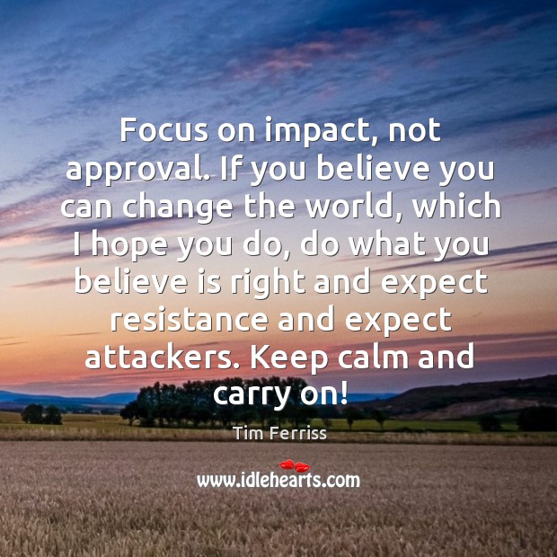 Focus on impact, not approval. If you believe you can change the Image
