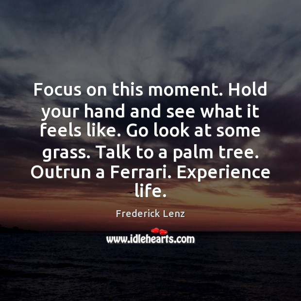 Focus on this moment. Hold your hand and see what it feels Image