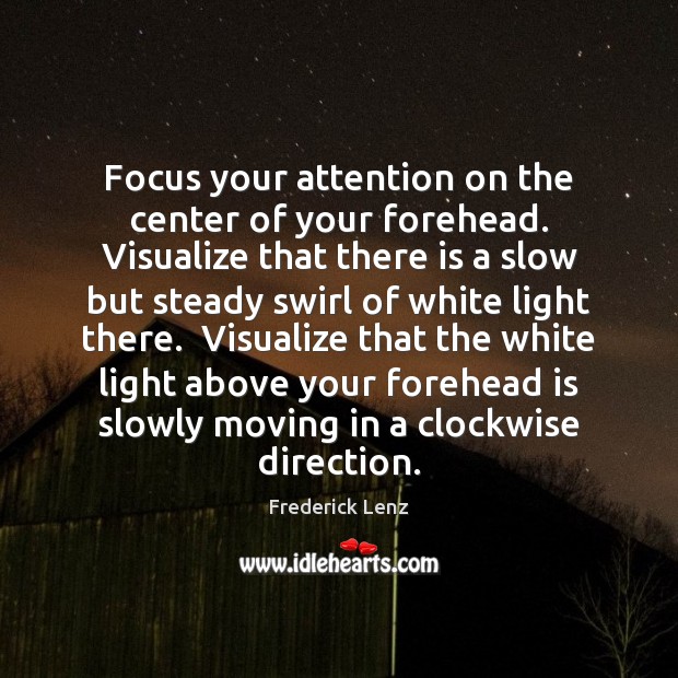 Focus your attention on the center of your forehead. Visualize that there Image