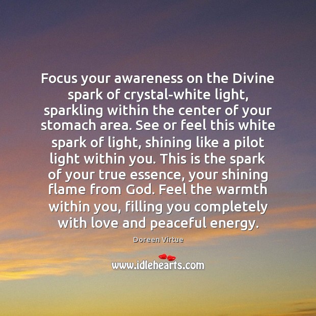 Focus your awareness on the Divine spark of crystal-white light, sparkling within Doreen Virtue Picture Quote